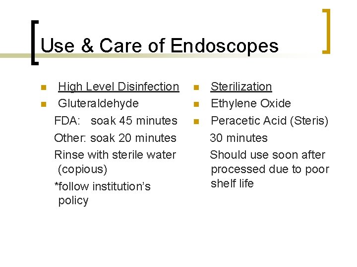 Use & Care of Endoscopes n n High Level Disinfection Gluteraldehyde FDA: soak 45