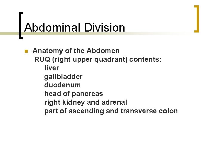 Abdominal Division n Anatomy of the Abdomen RUQ (right upper quadrant) contents: liver gallbladder