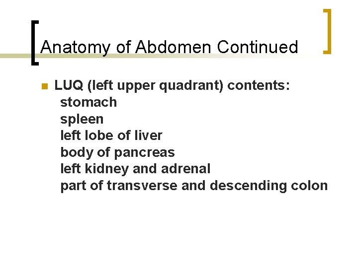 Anatomy of Abdomen Continued n LUQ (left upper quadrant) contents: stomach spleen left lobe