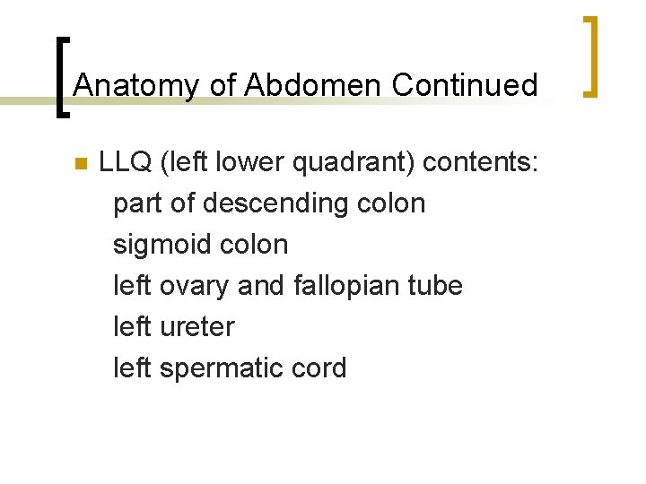 Anatomy of Abdomen Continued n LLQ (left lower quadrant) contents: part of descending colon