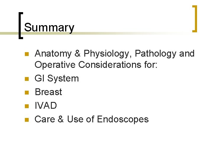 Summary n n n Anatomy & Physiology, Pathology and Operative Considerations for: GI System