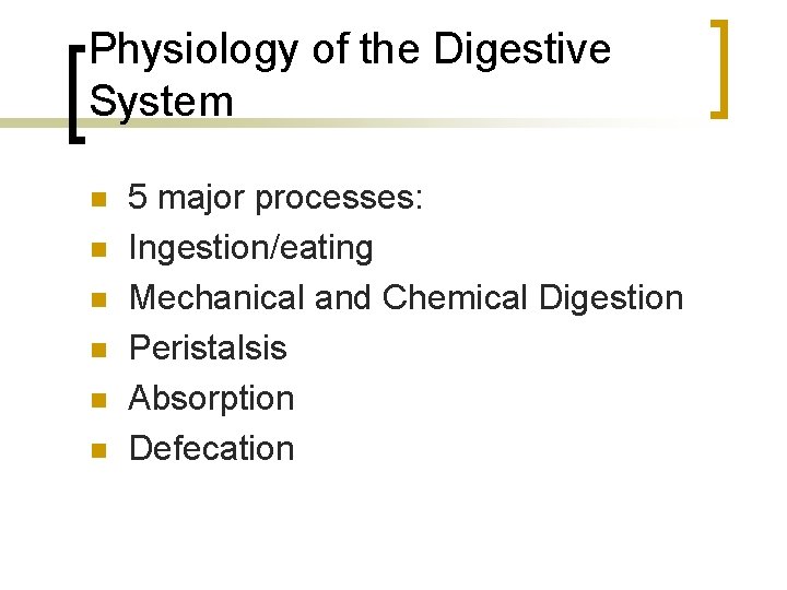 Physiology of the Digestive System n n n 5 major processes: Ingestion/eating Mechanical and