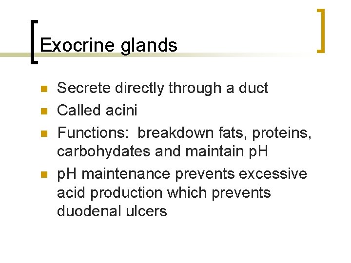 Exocrine glands n n Secrete directly through a duct Called acini Functions: breakdown fats,