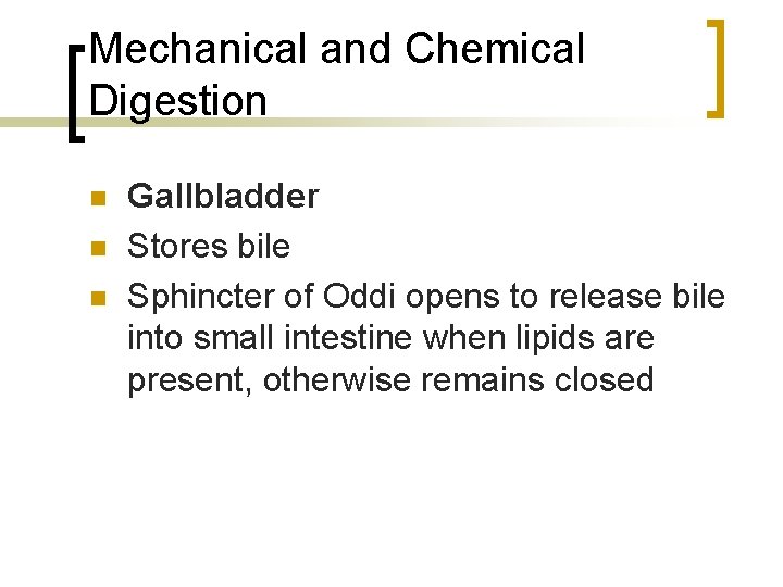 Mechanical and Chemical Digestion n Gallbladder Stores bile Sphincter of Oddi opens to release