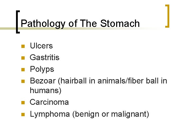 Pathology of The Stomach n n n Ulcers Gastritis Polyps Bezoar (hairball in animals/fiber