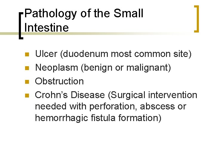 Pathology of the Small Intestine n n Ulcer (duodenum most common site) Neoplasm (benign