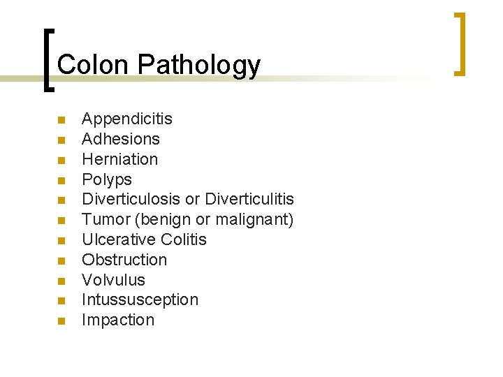 Colon Pathology n n n Appendicitis Adhesions Herniation Polyps Diverticulosis or Diverticulitis Tumor (benign