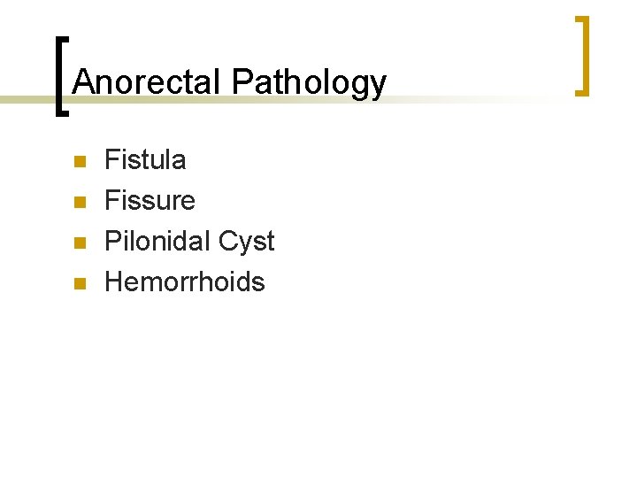 Anorectal Pathology n n Fistula Fissure Pilonidal Cyst Hemorrhoids 