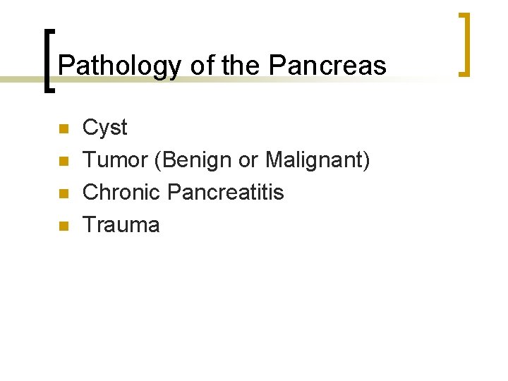 Pathology of the Pancreas n n Cyst Tumor (Benign or Malignant) Chronic Pancreatitis Trauma