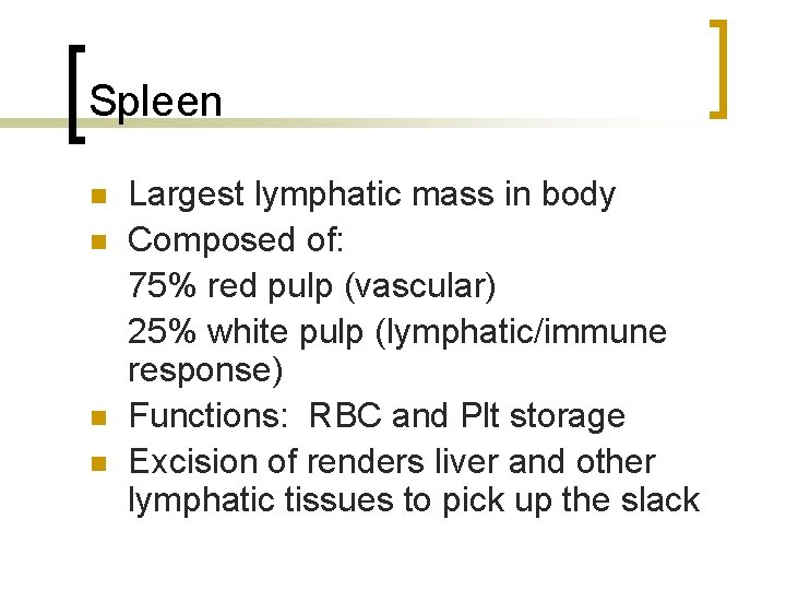 Spleen n n Largest lymphatic mass in body Composed of: 75% red pulp (vascular)