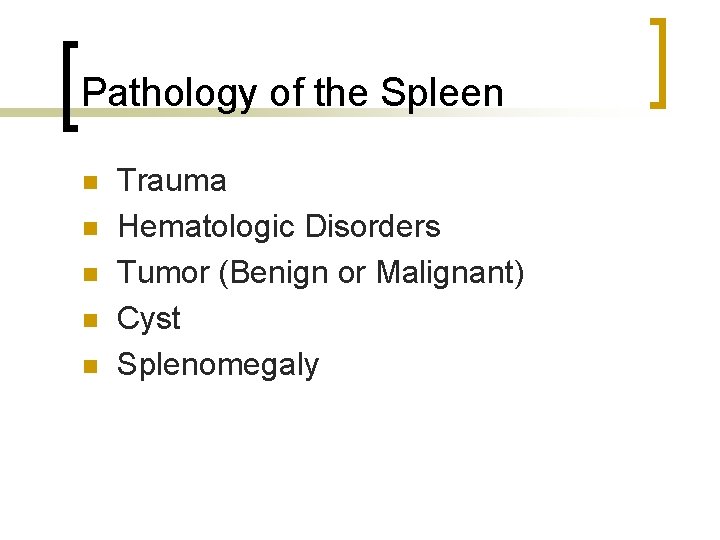 Pathology of the Spleen n n Trauma Hematologic Disorders Tumor (Benign or Malignant) Cyst