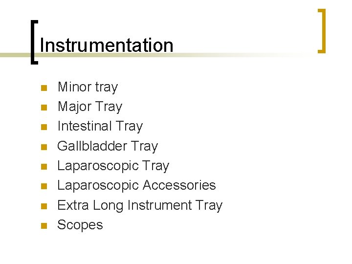 Instrumentation n n n n Minor tray Major Tray Intestinal Tray Gallbladder Tray Laparoscopic