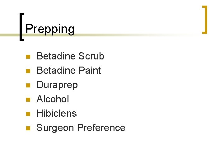 Prepping n n n Betadine Scrub Betadine Paint Duraprep Alcohol Hibiclens Surgeon Preference 
