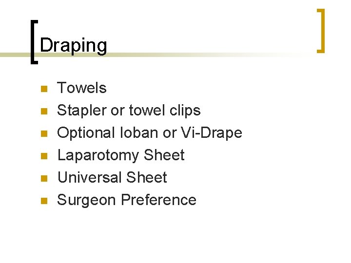 Draping n n n Towels Stapler or towel clips Optional Ioban or Vi-Drape Laparotomy