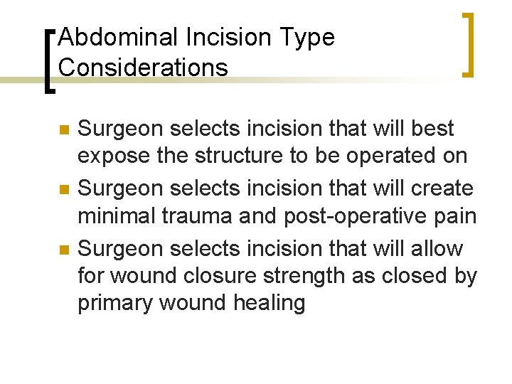 Abdominal Incision Type Considerations n n n Surgeon selects incision that will best expose