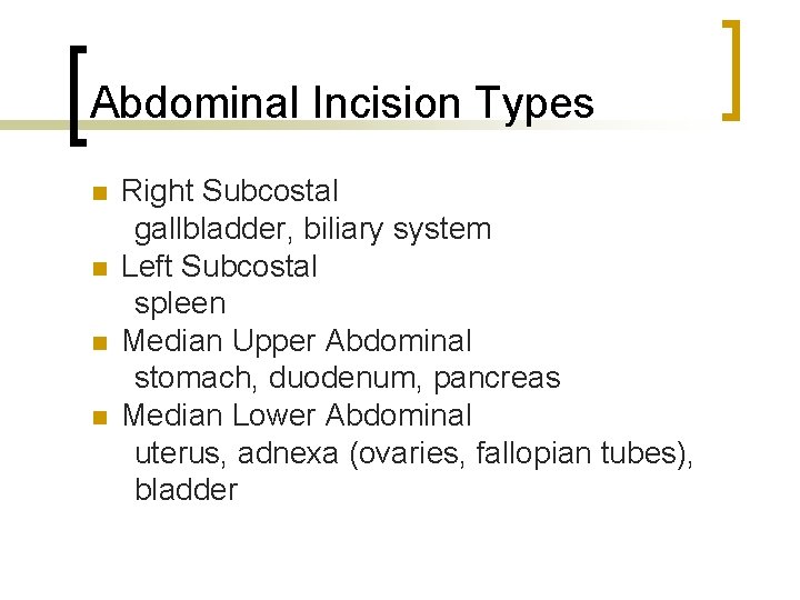 Abdominal Incision Types n n Right Subcostal gallbladder, biliary system Left Subcostal spleen Median