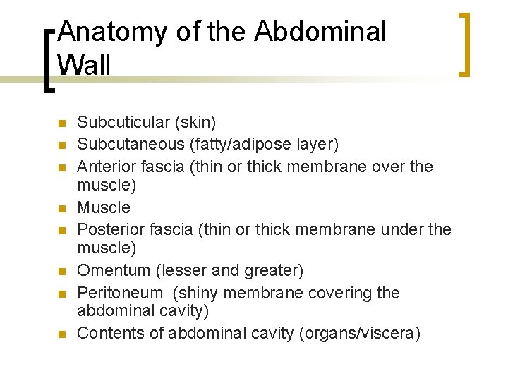 Anatomy of the Abdominal Wall n n n n Subcuticular (skin) Subcutaneous (fatty/adipose layer)