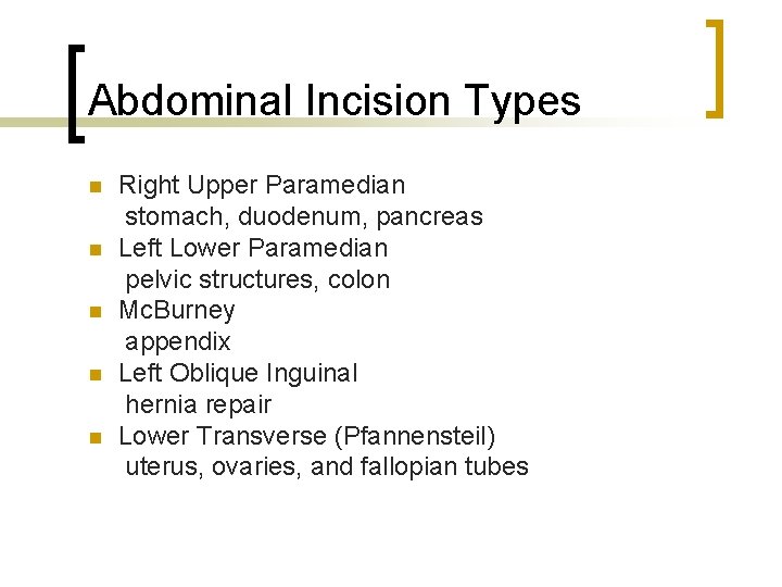 Abdominal Incision Types n n n Right Upper Paramedian stomach, duodenum, pancreas Left Lower