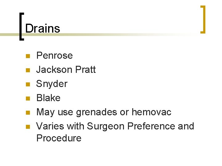 Drains n n n Penrose Jackson Pratt Snyder Blake May use grenades or hemovac