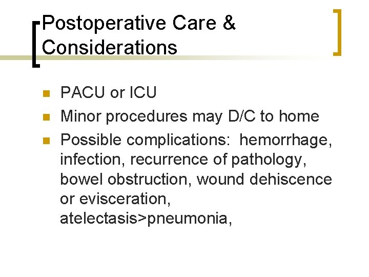 Postoperative Care & Considerations n n n PACU or ICU Minor procedures may D/C