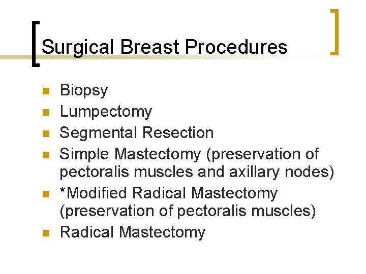 Surgical Breast Procedures n n n Biopsy Lumpectomy Segmental Resection Simple Mastectomy (preservation of