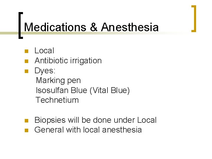 Medications & Anesthesia n n n Local Antibiotic irrigation Dyes: Marking pen Isosulfan Blue