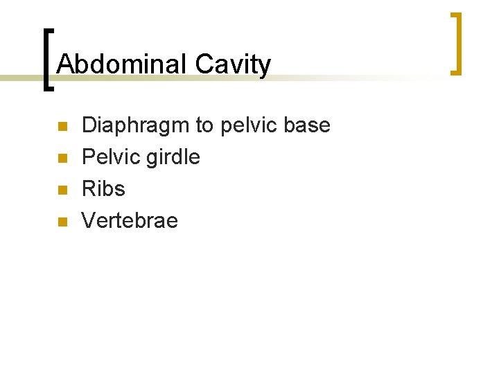 Abdominal Cavity n n Diaphragm to pelvic base Pelvic girdle Ribs Vertebrae 
