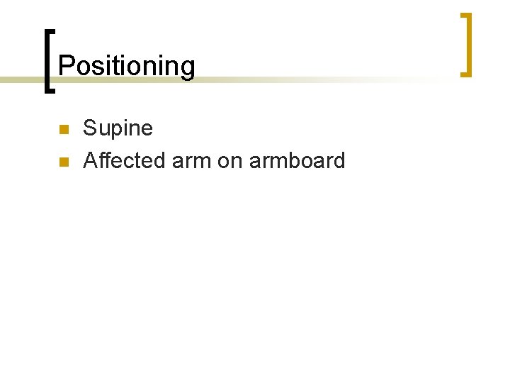 Positioning n n Supine Affected arm on armboard 