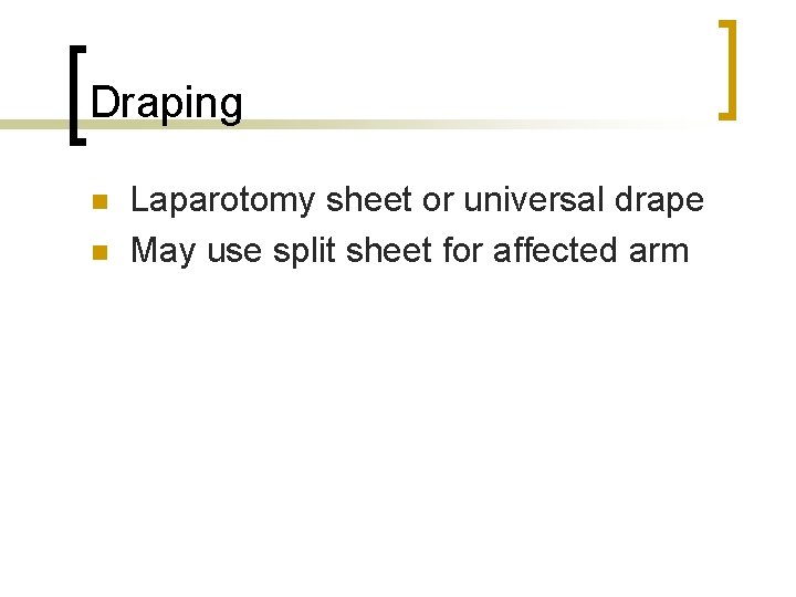 Draping n n Laparotomy sheet or universal drape May use split sheet for affected