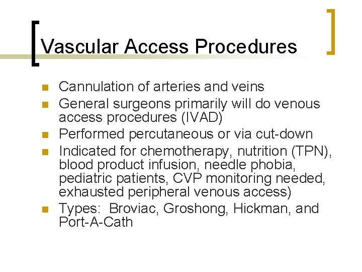 Vascular Access Procedures n n n Cannulation of arteries and veins General surgeons primarily