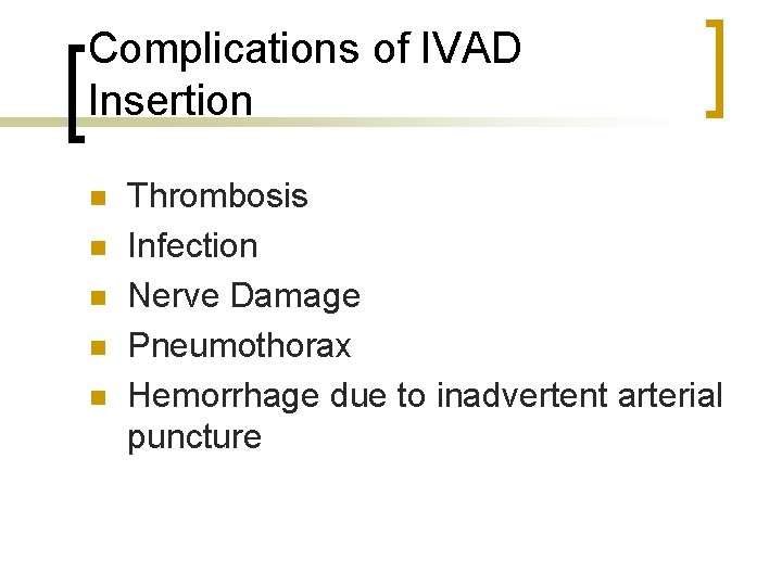 Complications of IVAD Insertion n n Thrombosis Infection Nerve Damage Pneumothorax Hemorrhage due to