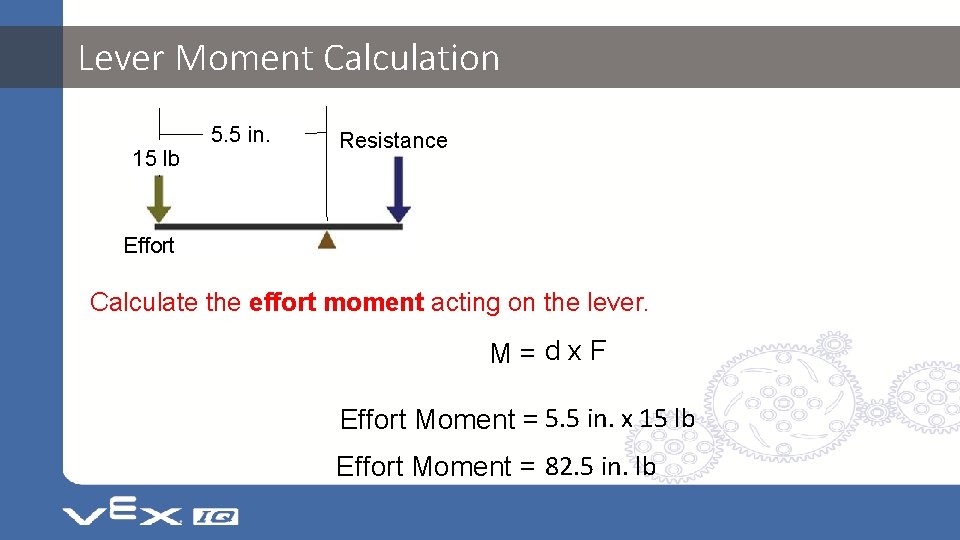 Lever Moment Calculation 15 lb 5. 5 in. Resistance 15 lbs Effort Calculate the Lever Moment Calculation 15 lb 5. 5 in. Resistance 15 lbs Effort Calculate the