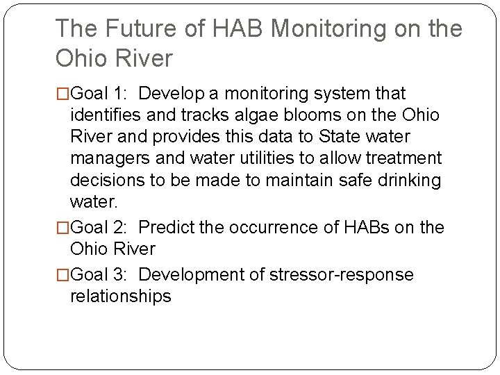 The Future of HAB Monitoring on the Ohio River �Goal 1: Develop a monitoring