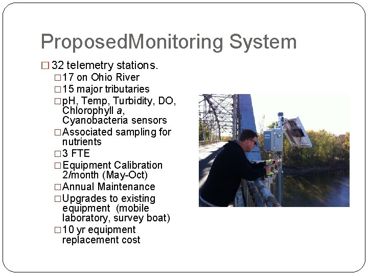 Proposed. Monitoring System � 32 telemetry stations. � 17 on Ohio River � 15