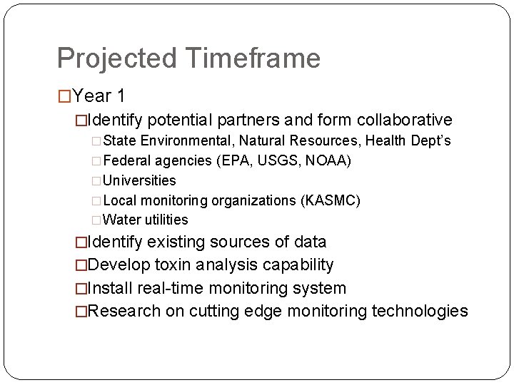 Projected Timeframe �Year 1 �Identify potential partners and form collaborative �State Environmental, Natural Resources,