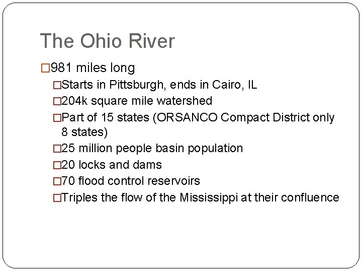 The Ohio River � 981 miles long �Starts in Pittsburgh, ends in Cairo, IL