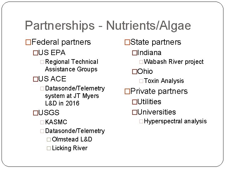 Partnerships - Nutrients/Algae �Federal partners �US EPA �Regional Technical Assistance Groups �US ACE �Datasonde/Telemetry