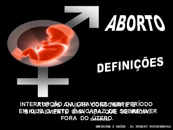 INTERRUPÇÃO DA GRAVIDEZ NUM PERÍODO ATO DE ANULAR CONSCIENTE E EM QUE O FETO