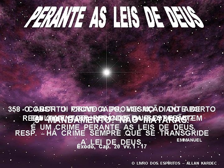358 -OCONSTITUI ABORTO PROVOCADO, CRIME A PROVOCAÇÃO MESMO DIANTE DO ABORTO DE REGULAMENTOS EM