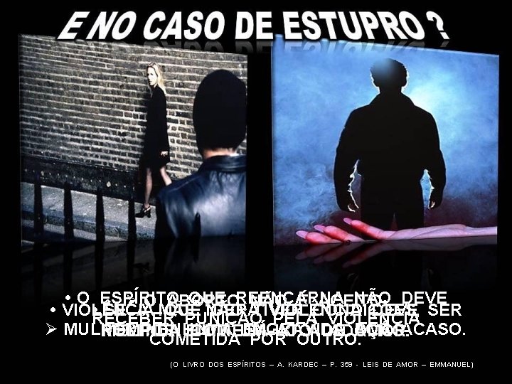  O ESPÍRITO QUE REENCARNA NÃO DEVE Ø O ABORTO NÃO É ACEITO. VIOLÊNCIA