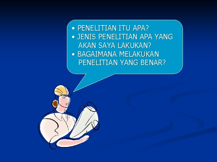  • PENELITIAN ITU APA? • JENIS PENELITIAN APA YANG AKAN SAYA LAKUKAN? •