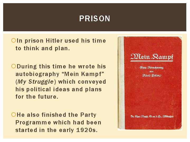 PRISON In prison Hitler used his time to think and plan. During this time