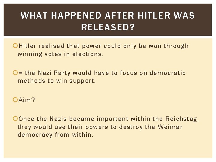 WHAT HAPPENED AFTER HITLER WAS RELEASED? Hitler realised that power could only be won