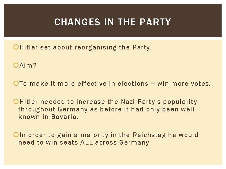 CHANGES IN THE PARTY Hitler set about reorganising the Party. Aim? To make it