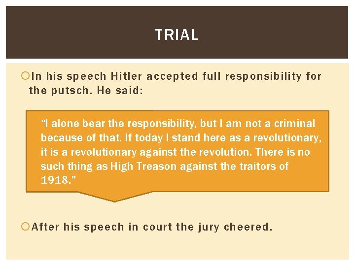 TRIAL In his speech Hitler accepted full responsibility for the putsch. He said: “I