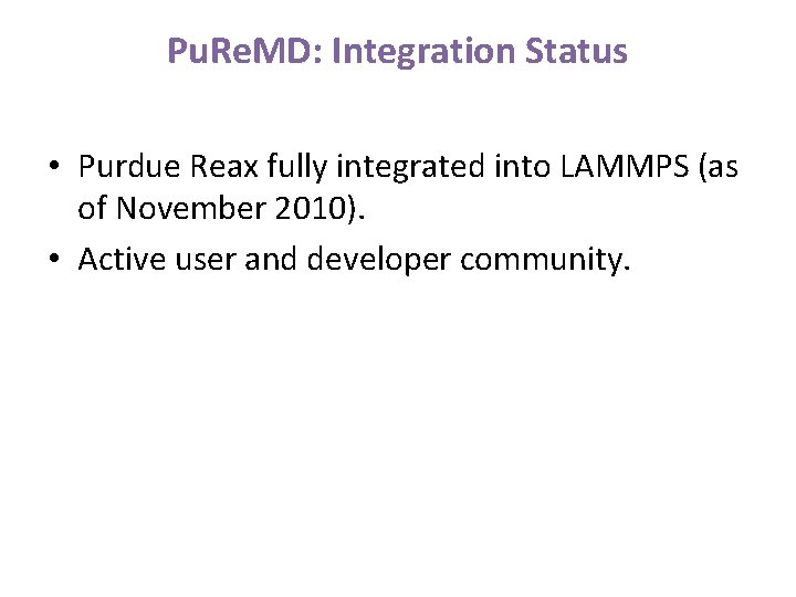 Pu. Re. MD: Integration Status • Purdue Reax fully integrated into LAMMPS (as of