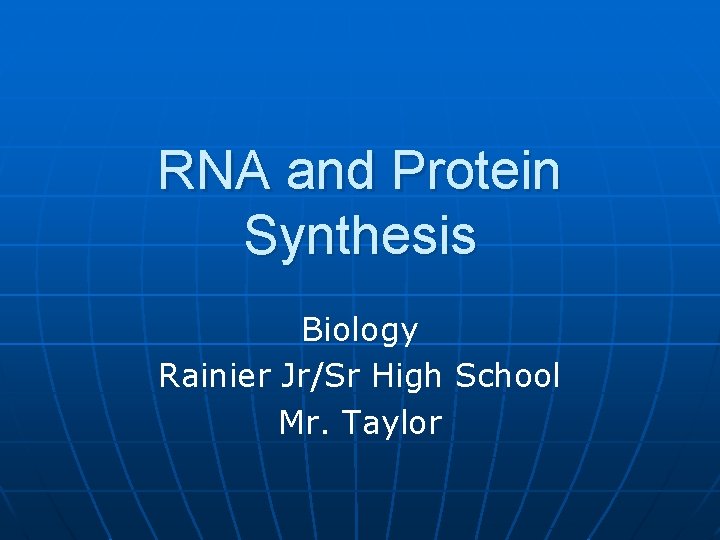 RNA and Protein Synthesis Biology Rainier Jr/Sr High School Mr. Taylor 