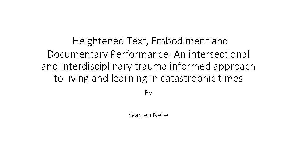  Heightened Text, Embodiment and Documentary Performance: An intersectional and interdisciplinary trauma informed approach