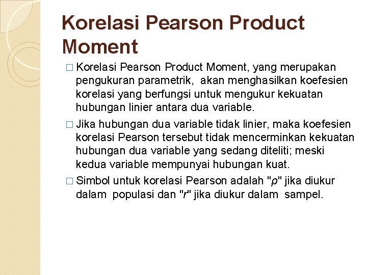 Korelasi Pearson Product Moment � Korelasi Pearson Product Moment, yang merupakan pengukuran parametrik, akan