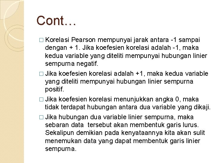 Cont… � Korelasi Pearson mempunyai jarak antara -1 sampai dengan + 1. Jika koefesien